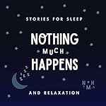 Nothing much happens: bedtime stories to help you sleep cover art