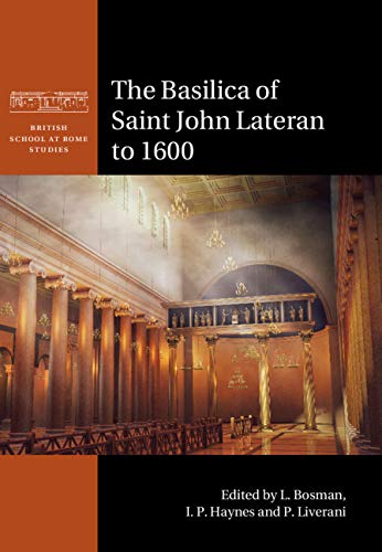 The Basilica of Saint John Lateran to 1600 (British School at Rom...