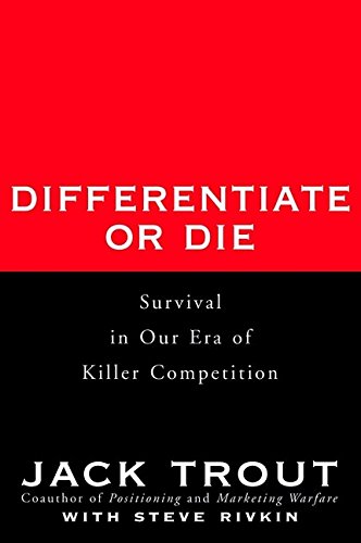 Differentiate or Die: Survival in Our Era of Killer Competition