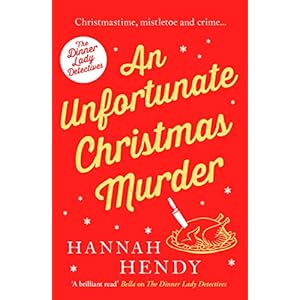 An Unfortunate Christmas Murder: A charming and festive British cosy mystery: 2 (The Dinner Lady Detectives) (The Dinner…