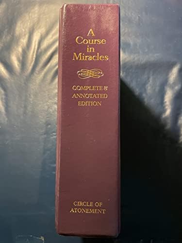 COURSE IN MIRACLES: Based On The Original Handwritten Notes Of Helen Schucman--Complete & Annotated Edition