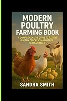 MODERN POULTRY FARMING BOOK: A COMPREHENSIVE GUIDE TO RAISING HEALTHY CHICKENS AND OTHER FARM ANIMALS B0F6DBPNHS Book Cover