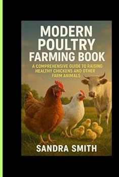 Hardcover MODERN POULTRY FARMING BOOK: A COMPREHENSIVE GUIDE TO RAISING HEALTHY CHICKENS AND OTHER FARM ANIMALS Book