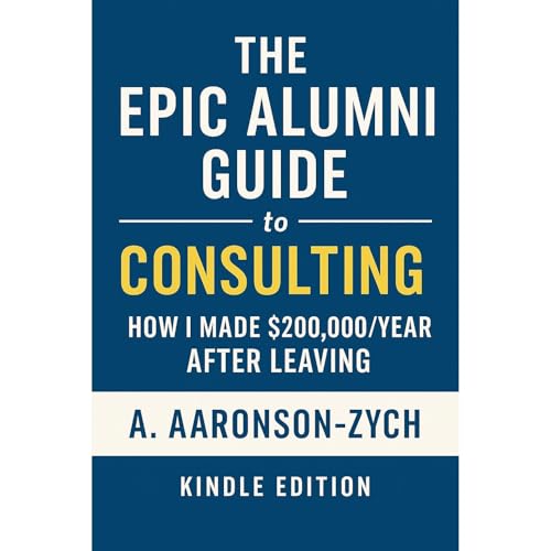 The Epic Alumni Guide to Consulting: How I Made $200,000/Year After Leaving by A. Aaronson-Zych episode artwork