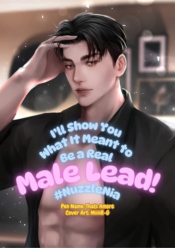 (BL) I’ll Show You What It Meant to Be a Real Male Lead! #NuzzleNia: จะเป็นพระเอกที่ดีให้ดู #พี่แซคจะนัวเนีย (English Edition)