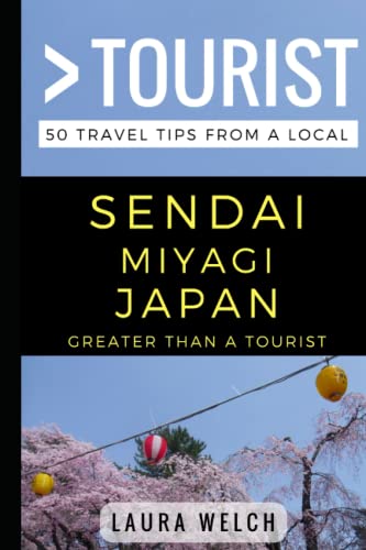 Greater Than a Tourist – Sendai Miyagi Japan: 50 Travel Tips from a Local (Greater Than a Tourist: Worldwide Travel Tips from Locals with Local ... Gems, Cultural Insights, and Authentic Exper)