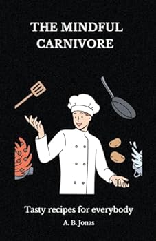 The Mindful Carnivore - Tasty Recipes for Everybody