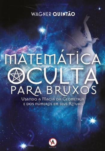 Matemática oculta para bruxos: usando a magia da geometria e dos números em seus rituais
