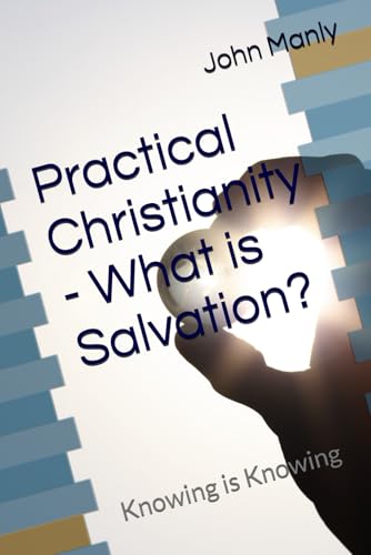 Practical Christianity - What is Salvation?: Knowing is Knowing (Practical