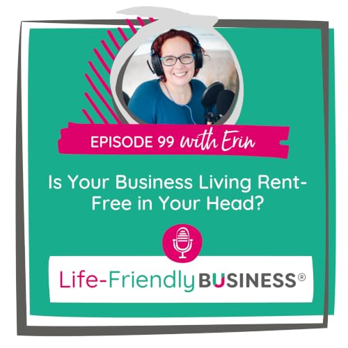 Ep 99 &ndash; Is Your Business Living Rent-Free in Your Head?