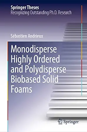 Monodisperse Highly Ordered and Polydisperse Biobased Solid Foams 1st ed. 2019 Edition Monodisperse Highly Ordered and Polydisperse Biobased Solid Foams 1st ed. 2019 Edition book cover