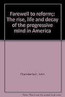 Farewell to reform;: The rise, life and decay of the progressive mind in America B00087SAR0 Book Cover