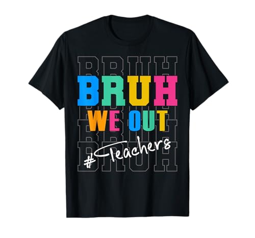 Bruh We Out Teachers Funny End Of School Year Teacher Summer T-Shirt