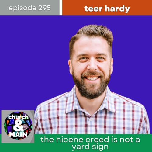 The Nicene Creed Is Not a Yard Sign with Teer Hardy | Episode 295