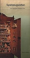 Spielzeugwelten: Die Sammlung Barbara Schu 392315822X Book Cover