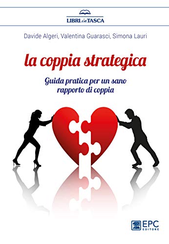 La coppia strategica. Guida pratica per un sano rapporto di coppia. Nuova ediz.