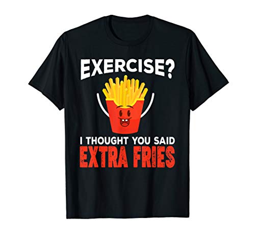 Exercise I Thought You Said Extra Fries Shirt - Extra Fries T-Shirt