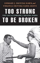 Too Strong to Be Broken: The Life of Edward J. Driving Hawk (American Indian Lives)