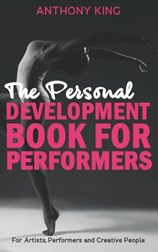 The Personal Development Book for Performers: For artists, leaders, performers and creative people of all types: For artists, performers and creative people