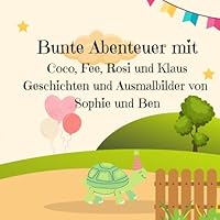 Bunte Abenteuer mit Coco, Fee, Rosi und Klaus. Geschichten und Ausmalbilder von Sophie und Ben: Niedliche Kurzgeschichten, perfekt für Grundschüler. ... Viel liebe zum Detail (German Edition) B0F5WKNNYM Book Cover