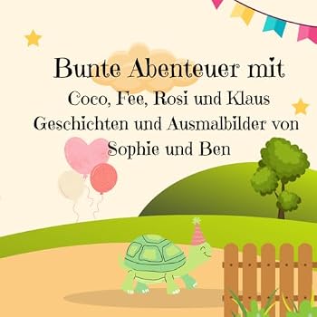 Bunte Abenteuer mit Coco, Fee, Rosi und Klaus. Geschichten und Ausmalbilder von Sophie und Ben: Niedliche Kurzgeschichten, perfekt für Grundschüler. ... Viel liebe zum Detail (German Edition)