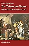  Die Tränen der Hexen: Historischer Roman aus dem Harz