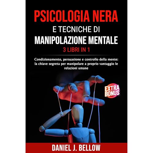 PSICOLOGIA NERA E TECNICHE DI MANIPOLAZIONE MENTALE - 3 LIBRI IN 1 Audiolibro Por Daniel J. Bellow arte de portada