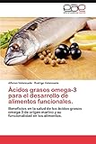 tipos de alimentos funcionales pdf  Ácidos grasos omega-3 para el desarrollo de alimentos funcionales.: Beneficios en la salud de los ácidos grasos omega-3 de origen marino y su funcionalidad en los alimentos.