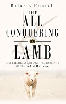 Paperback The All-Conquering Lamb: A Comprehensive and Devotional Exposition of the Book of Revelation Book