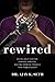 Rewired: An Unlikely Doctor, a Brave Amputee, and the Medical Miracle That Made History