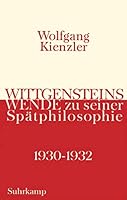 Wittgensteins Wende zu seiner Spätphilosophie 1930-1932: Eine historische und systematische Darstellung 351858250X Book Cover