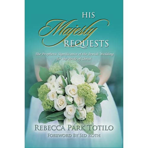 His Majesty Requests: The Prophetic Significance of the Jewish Wedding for the Bride of Christ by Rebecca Park Totilo episode artwork