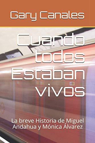 Cuando todos Estaban vivos: La breve Historia de Miguel Andahua y Mónica Álvarez (Spanish Edition)