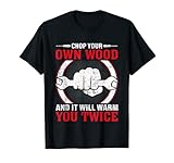 Chop Your Own Wood And It Will Warm You Twice Gift