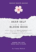 Dear Self Bloom Book: 100 Prompts to Honor, Appreciate, and Deepen Your Connection with Yourself (Burn + Bloom: Guided Journals for Healing & Self-Discovery) 1970501170 Book Cover
