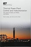 Thermal Power Plant Control and Instrumentation: The control of boilers and HRSGs (Energy Engineering)