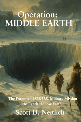 Operation: MIDDLE EARTH: The Forgotten 1838 U.S. Military Mission to Reach Hollow Earth