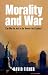 Morality and War: Can War Be Just in the Twenty-first Century?