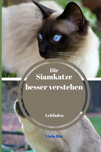 Die Siamkatze besser verstehen Leitfaden: für Siamkatzen Fans.