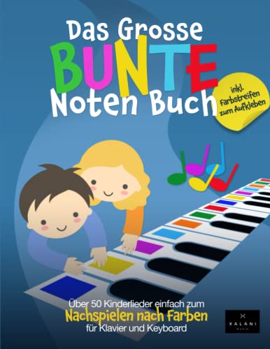 Das Große Bunte Noten Buch: Über 50 Kinderlieder einfach zum Nachspielen nach Farben - für Klavier und Keyboard