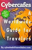 Cybercafes: A Worldwide Guide for Travelers