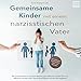 Gemeinsame Kinder mit einem narzisstischen Vater: Wie du Narzissmus in toxischen Beziehungen erkennst und dein Kind vor, während und nach einer Trennung erfolgreich schützt und begleitest wie dein günstig Kaufen-Gemeinsame Kinder mit einem narzisstischen Vater: Wie du Narzissmus in toxischen Beziehungen erkennst und dein Kind vor, während und nach einer Trennung erfolgreich schützt und begleitest