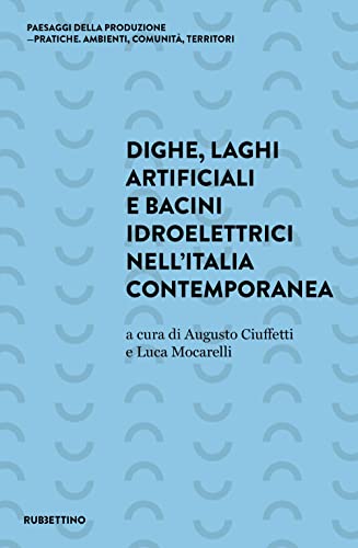 Dighe, laghi artificiali e bacini idroelettrici nell'Italia contemporane