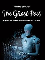 The Ghost Poet: Fifty poems from the future - A futuristic photo-poetry book B0BZBTDXZ3 Book Cover