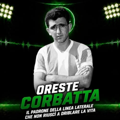 Oreste Corbatta, il padrone della linea laterale che non riusc&igrave; a dribblare la vita
