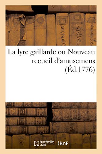 La Lyre Gaillarde Ou Nouveau Recueil d'Amusemens (French Edition)