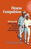 Fitness Compulsion: Risking Life While Going Through the Motions of Prolonging It 0939644533 Book Cover