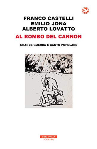 Al Rombo Del Cannon. Grande Guerra E Canto Popolare. Con 2 Cd-Audio