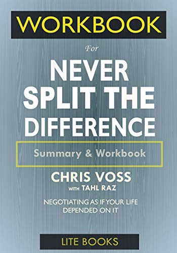 WORKBOOK For Never Split The Difference: Negotiating As If Your Life Depended On It
