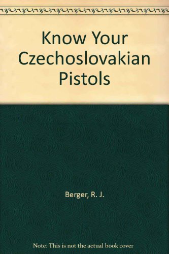 Know Your Czechoslovakian Pistols Know Your Czechoslovakian Pistols